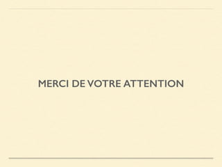 MERCI DE VOTRE ATTENTION
 