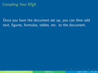 . . . . . . 
LATEX Document Structure 
preamble (commands that aect the entire document) 
top matter (title, date, authors, etc.) 
the written document (abstract, sections, etc.) 
appendices 
table of contents 
bibliography 
comments (i.e., text that does not show up in the 
 