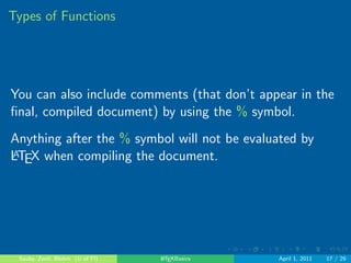 cations as 
font size 
number of columns 
paper size 
and the class is the type of document that you want to 
make 
Sauby, Zenil, Blohm (U of Fl) LATEXBasics April 1, 2011 11 / 29 
 