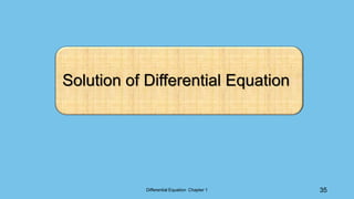 Differential Equation Chapter 1 35
Solution of Differential Equation
 