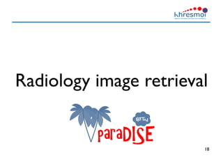 18
Radiology image retrieval
 