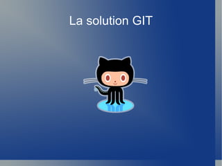 La solution GIT
 