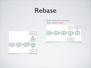 Rebase
$ git checkout experiment	

$ git rebase master
 