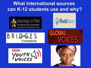 What international sources
can K-12 students use and why?
 