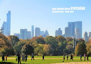 une bonne dose D’HYGIÈNE
Central Park - New York
 