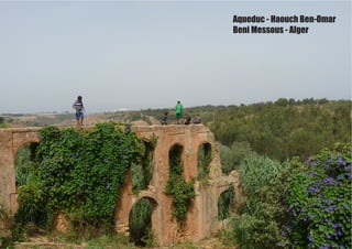 Aqueduc - Haouch Ben-Omar
Beni Messous - Alger
 