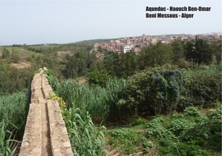 Aqueduc - Haouch Ben-Omar
Beni Messous - Alger
 