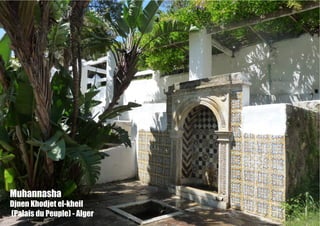 Muhannasha
Djnen Khodjet el-kheil
(Palais du Peuple) - Alger
 