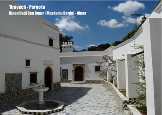 ‘Arayech - Pergola
Djnen Hadj Ben Omar (Musée du Bardo) - Alger
 