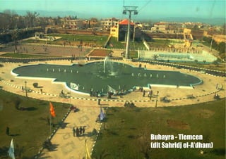 Buhayra - Tlemcen
(dit Sahridj el-A’dham)
 