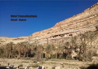 Hôtel Transatlantique
Ghoufi - Algérie
 