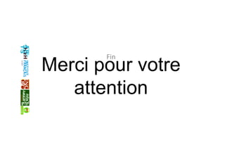 Merci pour votre
attention
Fin 
 