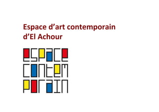 Espace d’art contemporain  
d’El Achour 
 