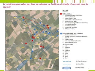 12
Le numérique pour relier des lieux de mémoire de Pozières à l’échelle d’un grand parc du
souvenir
 