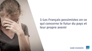 3
1-Les Français pessimistes en ce
qui concerne le futur du pays et
leur propre avenir
 