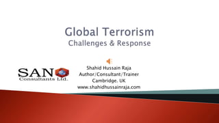 Shahid Hussain Raja
Author/Consultant/Trainer
Cambridge. UK
www.shahidhussainraja.com
 