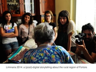 Liminaria 2014: a (post)-digital storytelling about the rural region of Fortore
 