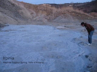 Irpinia
Mephite Sulphur Spring, Valle d’Ansanto
 