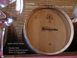 Irpinia
Mastroberardino Company’s Taurasi Wine Cellar, Atripalda
Irpinia DOCG Wines:
- Taurasi (red)
- Fiano di Avellino (white)
- Greco di Tufo (white)
 