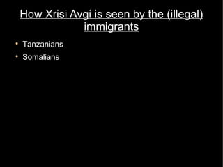 How Xrisi Avgi is seen by the (illegal)
                immigrants

    Tanzanians

    Somalians
 