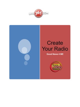 Create
Your Radio
 Good News 4 ME
 