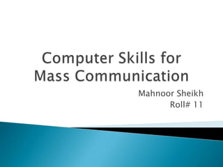 Mahnoor Sheikh
Roll# 11
 