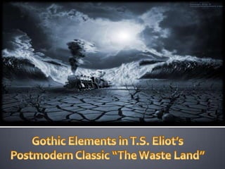 Gothic Elements in T.S. Eliot’s Postmodern Classic “The Waste Land” 