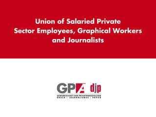 1
Union of Salaried Private
Sector Employees, Graphical Workers
and Journalists
 