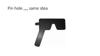 Pin hole ,,,, same idea
 