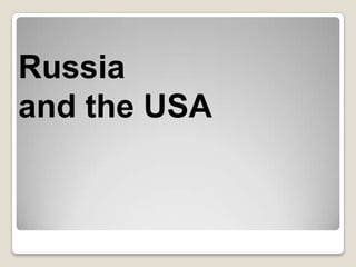 Russia
and the USA
 