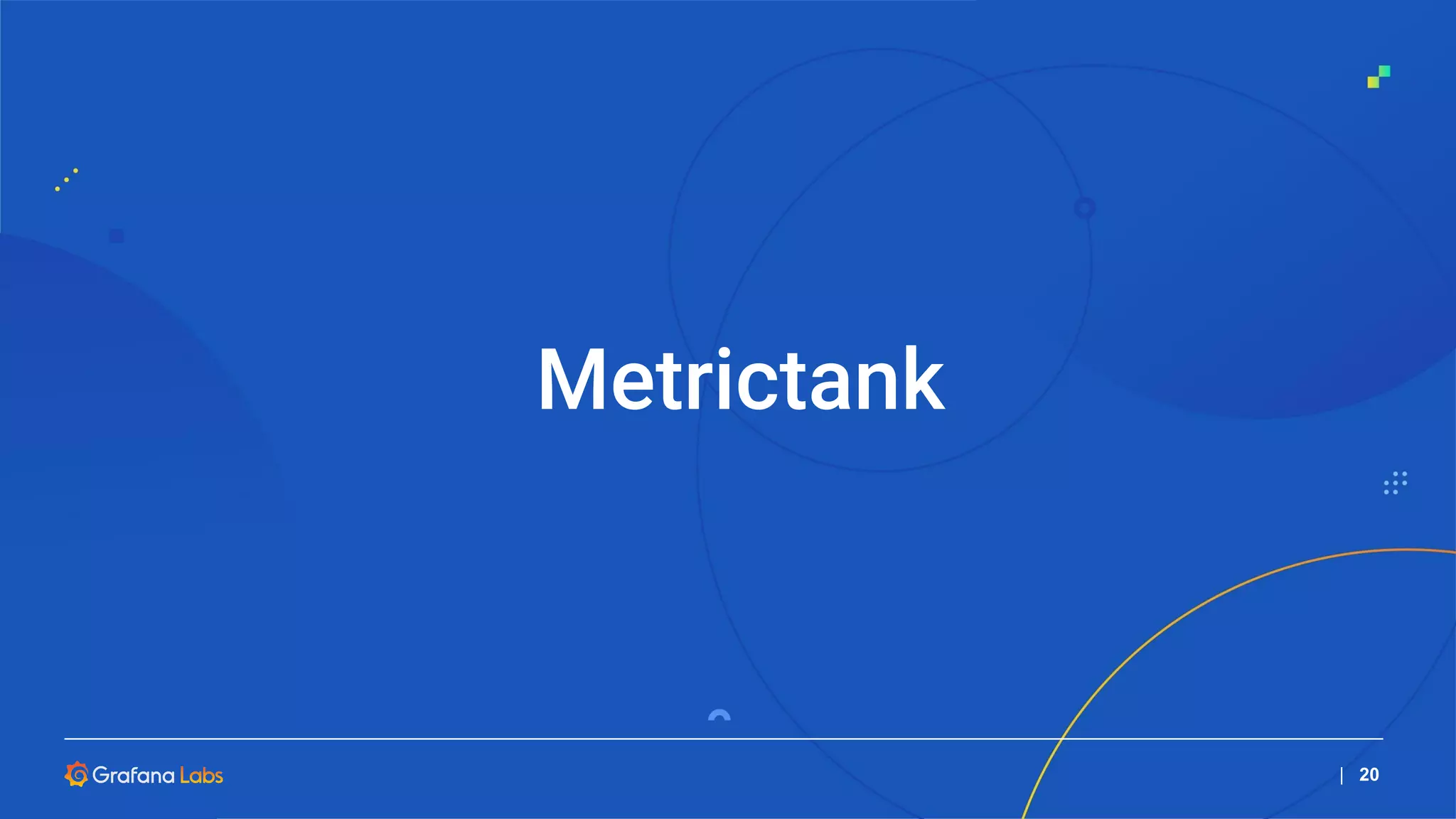 Metrictank
| 20
 