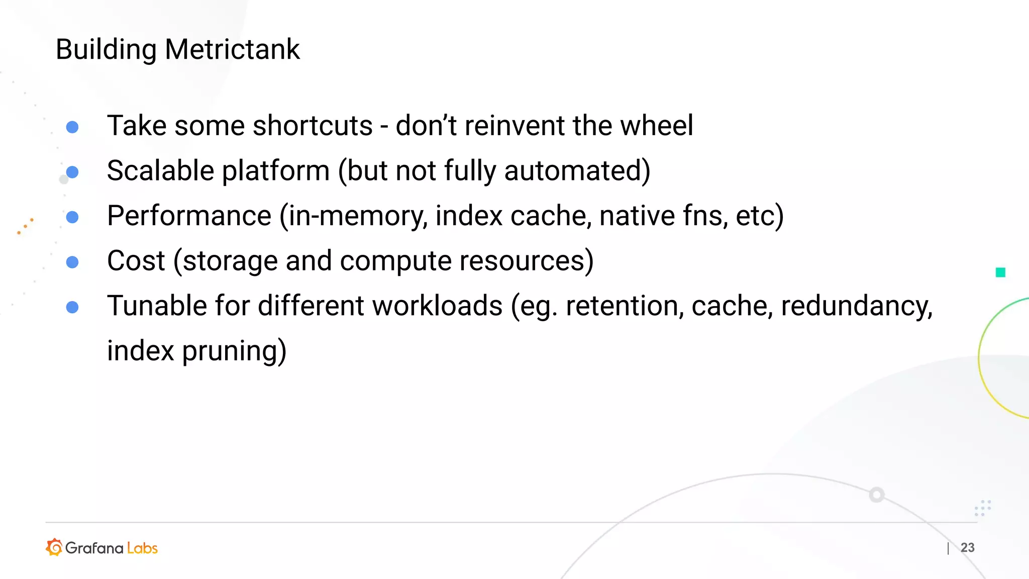 Building Metrictank
| 23
● Take some shortcuts - don’t reinvent the wheel
● Scalable platform (but not fully automated)
● Performance (in-memory, index cache, native fns, etc)
● Cost (storage and compute resources)
● Tunable for different workloads (eg. retention, cache, redundancy,
index pruning)
 
