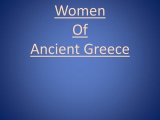 Women
Of
Ancient Greece
 