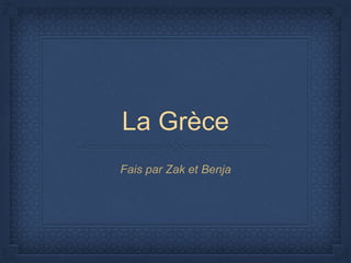 La Grèce
Fais par Zak et Benja
 