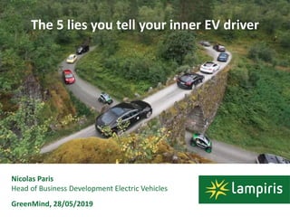 The 5 lies you tell your inner EV driver
Nicolas Paris
Head of Business Development Electric Vehicles
GreenMind, 28/05/2019
 