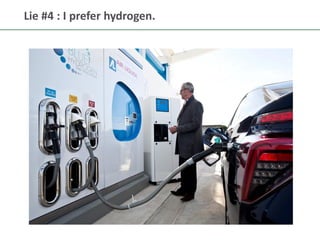 13
Lie #4 : I prefer hydrogen.
 