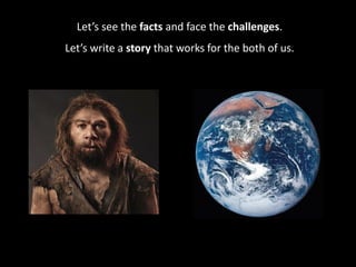 Let’s see the facts and face the challenges.
Let’s write a story that works for the both of us.
 