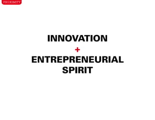 INNOVATION
       +
ENTREPRENEURIAL
     SPIRIT
 