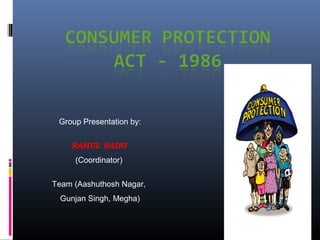 Group Presentation by:
RAHUL SAINI
(Coordinator)
Team (Aashuthosh Nagar,
Gunjan Singh, Megha)
 