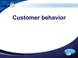 Customer behavior 
LOGO 
 