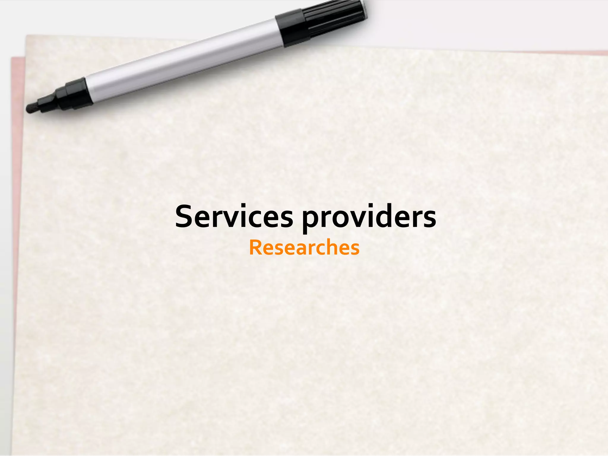 Services	
  providers	
  
       Researches	
  
 