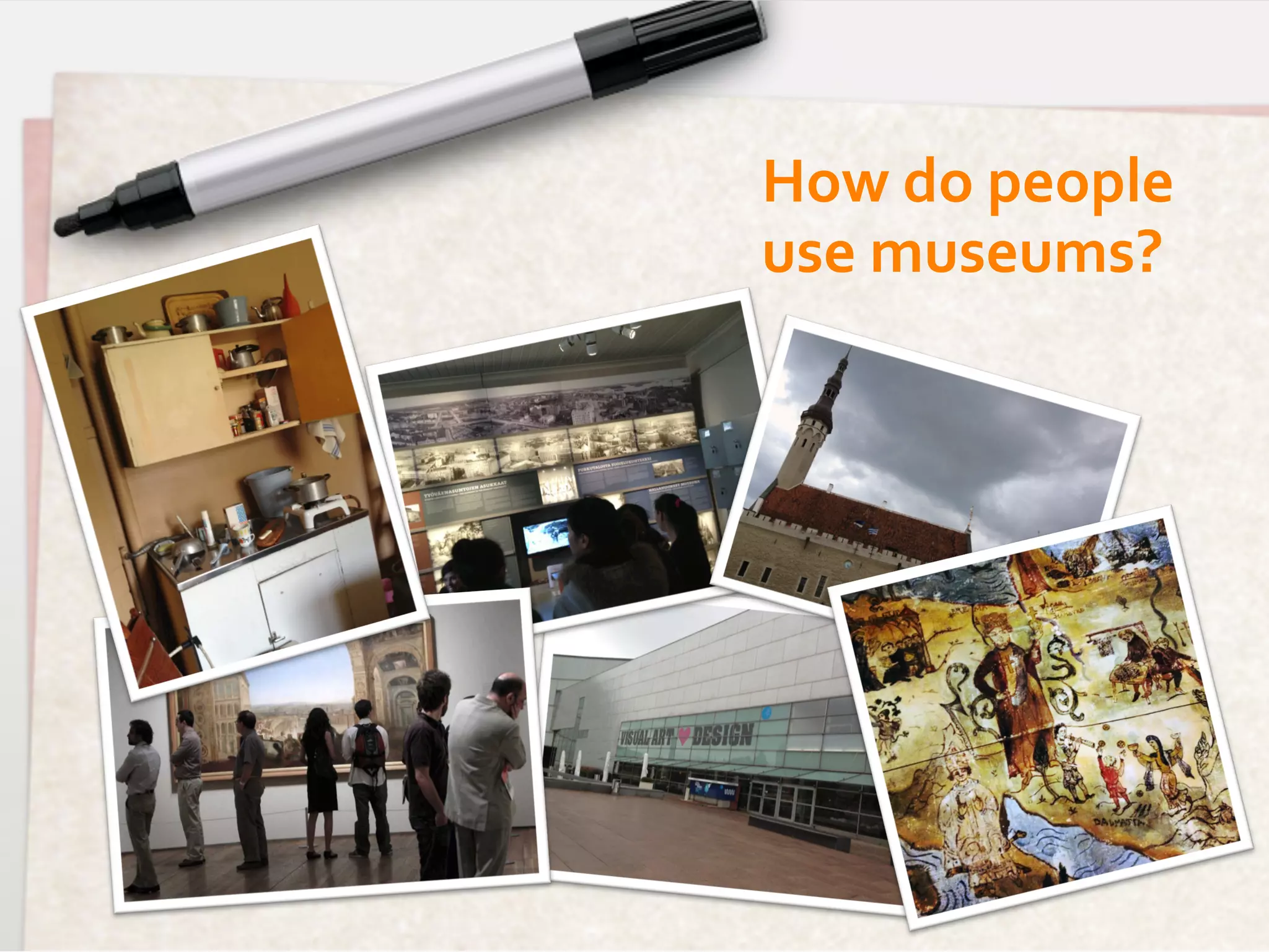 How	
  do	
  people	
  	
  
use	
  museums?	
  
 