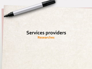 Services	
  providers	
  
       Researches	
  
 