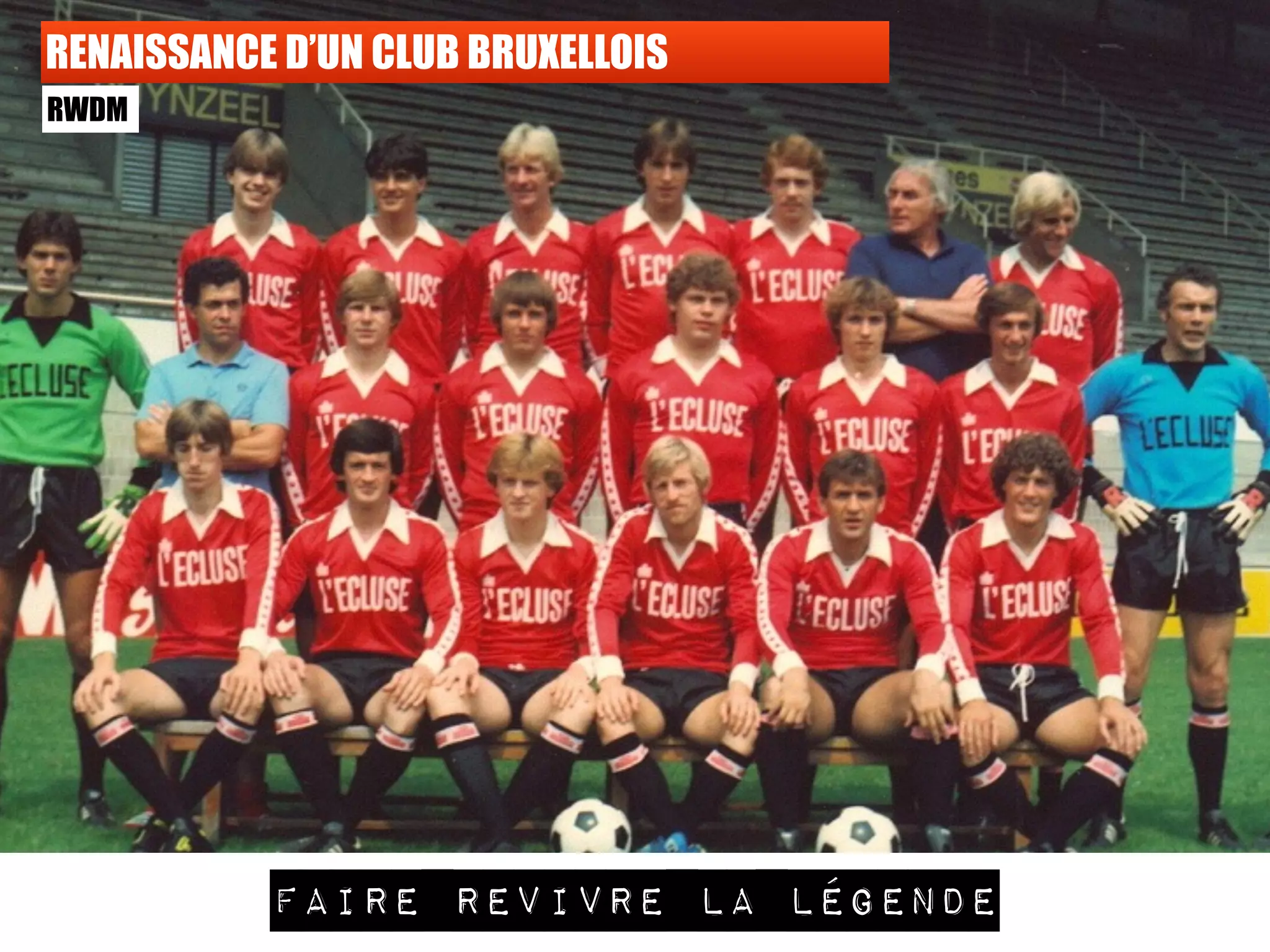 RENAISSANCE D’UN CLUB BRUXELLOIS
RWDM
faire revivre la légende
 