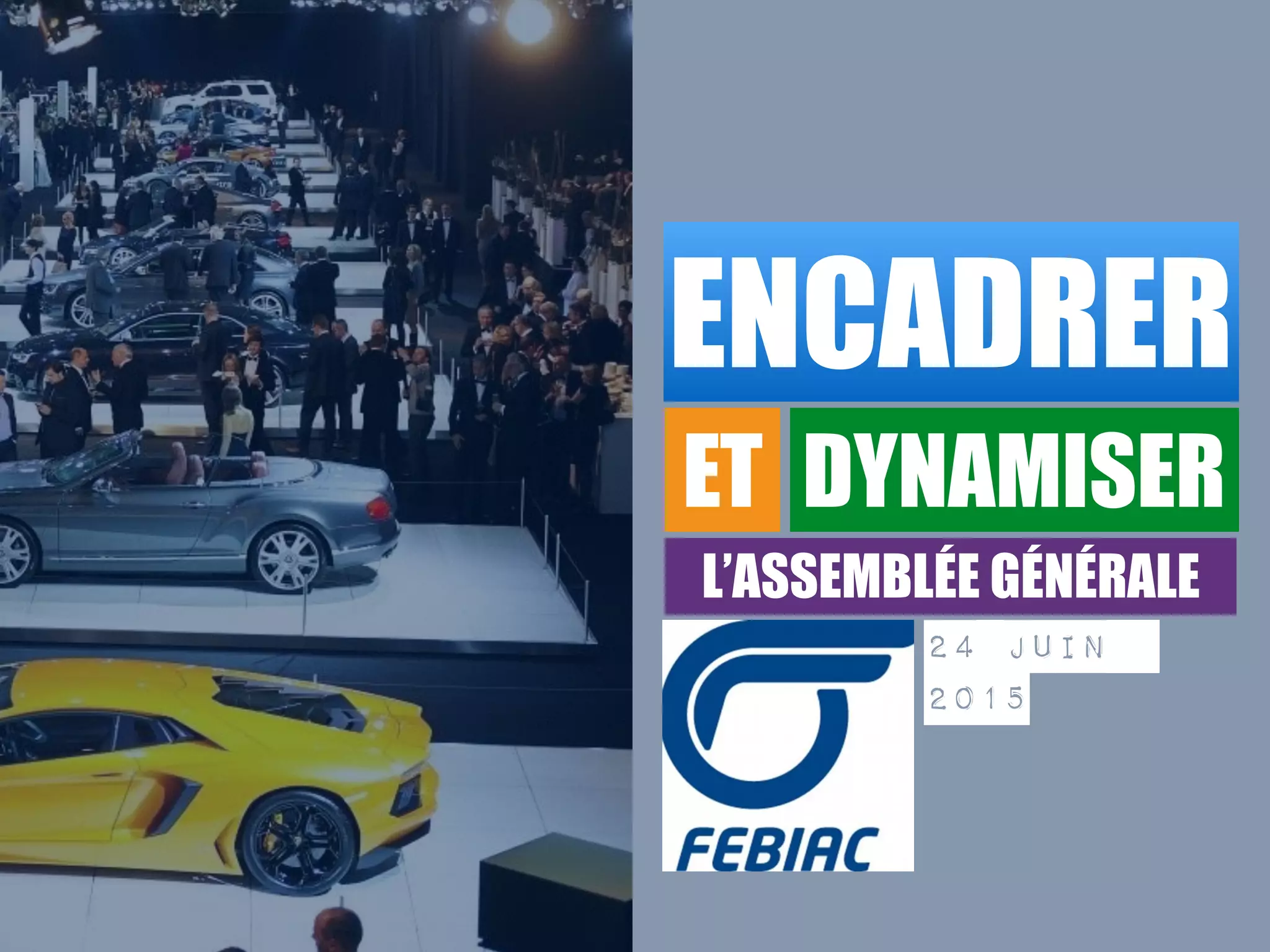 Sport &
citoyenneté
ENCADRER
ET DYNAMISER
L’ASSEMBLÉE GÉNÉRALE
24 juin
2015
 