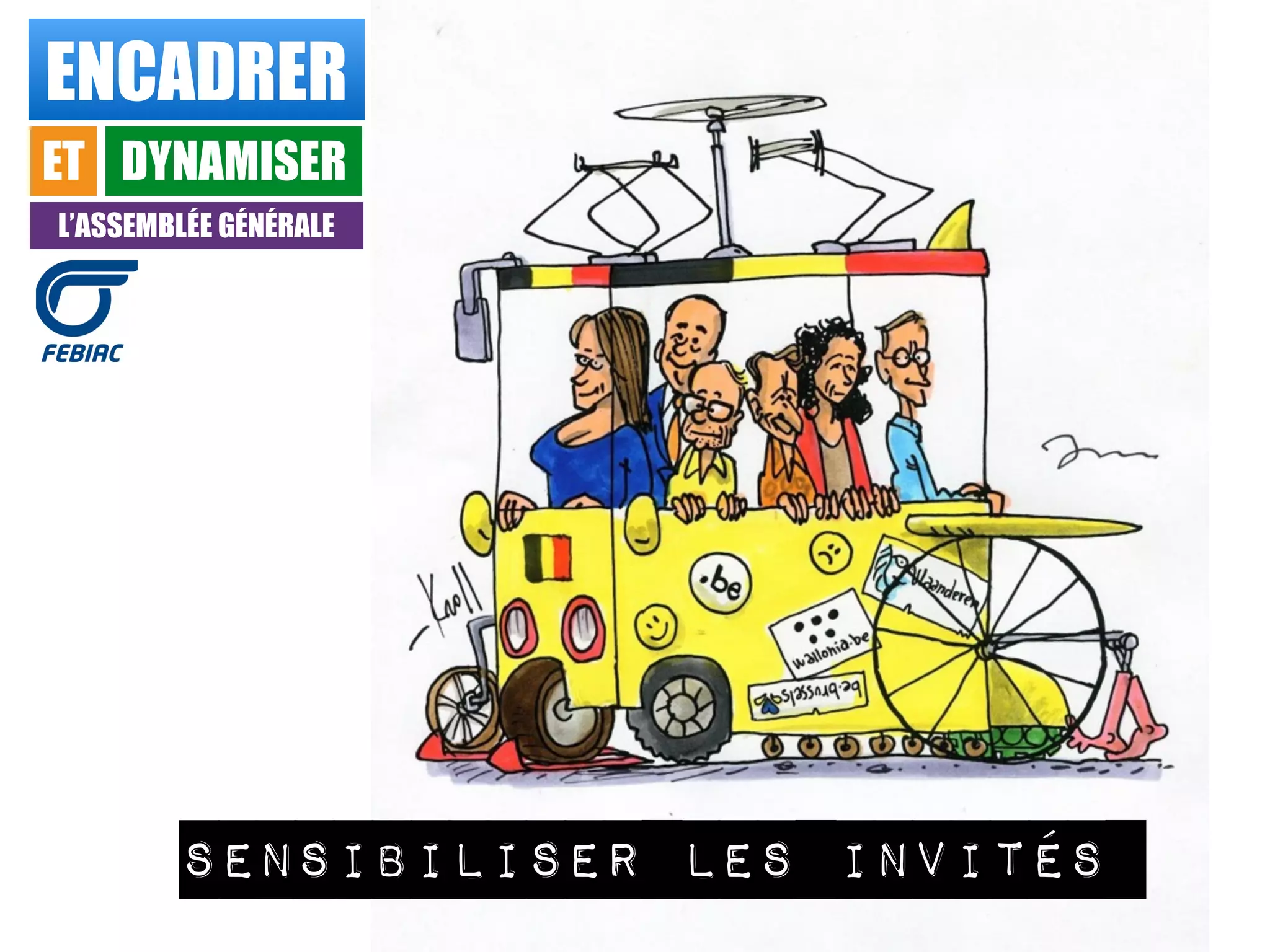 ENCADRER
ET DYNAMISER
L’ASSEMBLÉE GÉNÉRALE
sensibiliser les invités
 