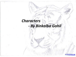 Characters
- By Binkalba Gohil
 