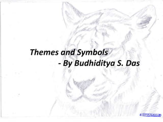 Themes and Symbols
- By Budhiditya S. Das
 