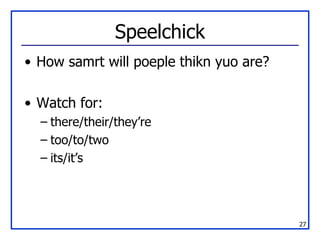 Speelchick How samrt will poeple thikn yuo are? Watch for: there/their/they’re too/to/two its/it’s 