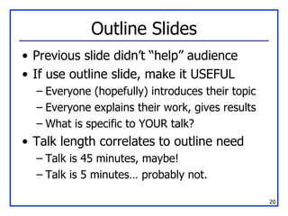 Outline Slides <ul><li>Previous slide didn’t “help” audience </li></ul><ul><li>If use outline slide, make it USEFUL </li><...